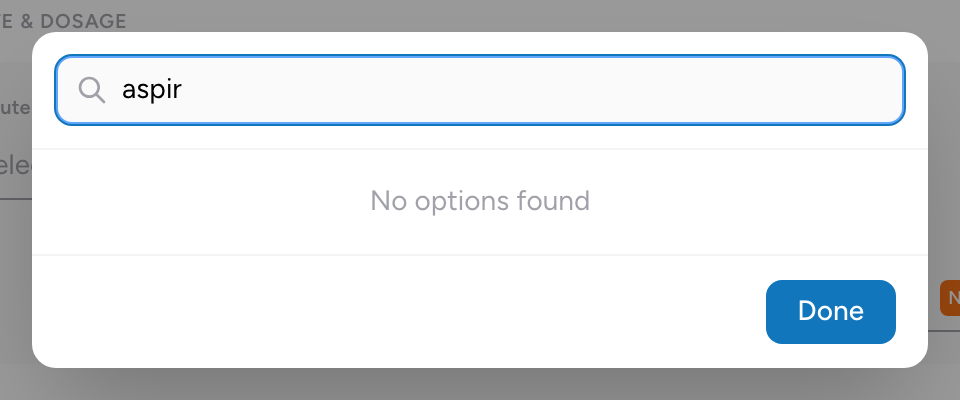 The medication picker modal with the Search field at the top. If your agency has not configured any medications yet the picker shows No options found.